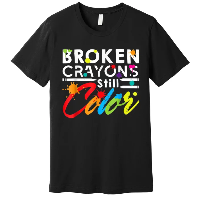 Broken Crayons Still Color Mental Health Awareness Premium T-Shirt