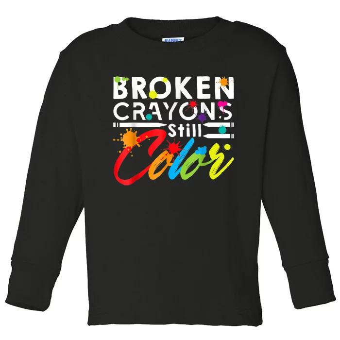 Broken Crayons Still Color Mental Health Awareness Toddler Long Sleeve Shirt