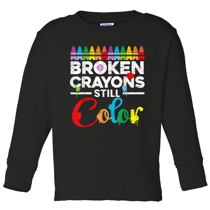 Broken Crayons Still Color Mental Health Awareness Supporter Toddler Long Sleeve Shirt