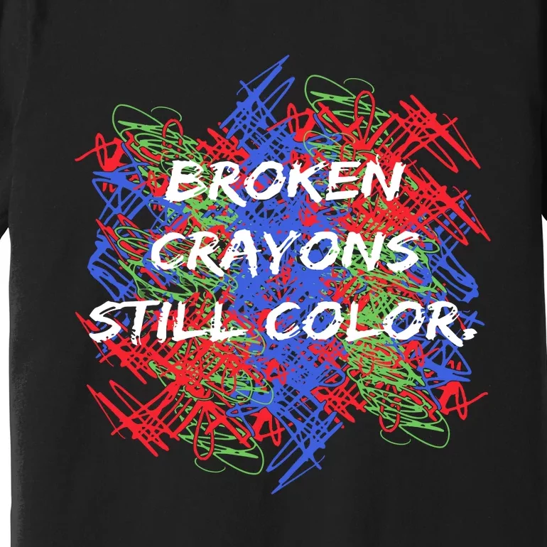 Broken Crayons Still Color Mental Health Awareness Supporter Premium T-Shirt