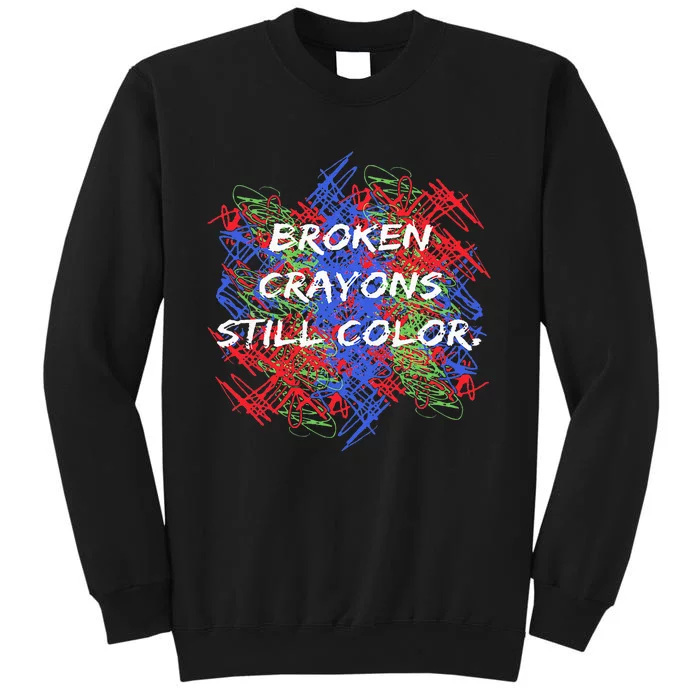 Broken Crayons Still Color Tal Health Awareness Supporter Tall Sweatshirt