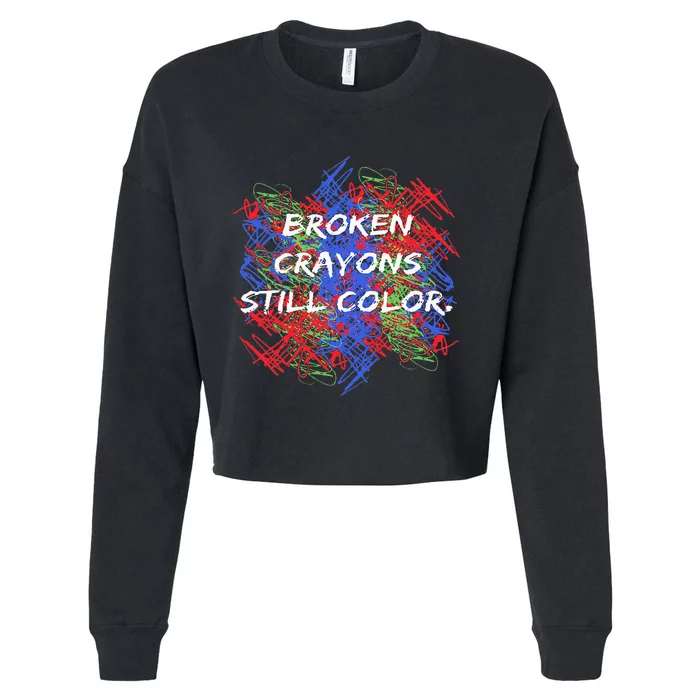 Broken Crayons Still Color Tal Health Awareness Supporter Cropped Pullover Crew