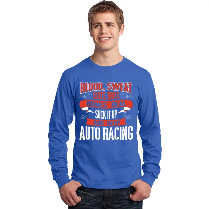 Blood Clots Sweat Dries Shut Up And Keep Auto Racing Gift Tall Long Sleeve T-Shirt