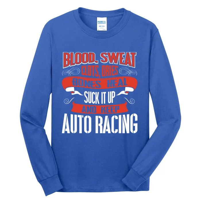 Blood Clots Sweat Dries Shut Up And Keep Auto Racing Gift Tall Long Sleeve T-Shirt