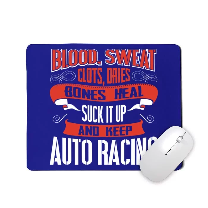 Blood Clots Sweat Dries Shut Up And Keep Auto Racing Gift Mousepad