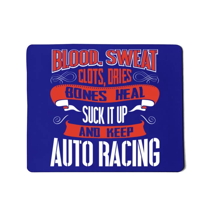 Blood Clots Sweat Dries Shut Up And Keep Auto Racing Gift Mousepad