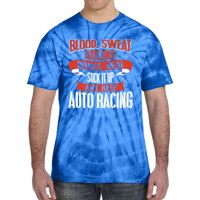 Blood Clots Sweat Dries Shut Up And Keep Auto Racing Gift Tie-Dye T-Shirt