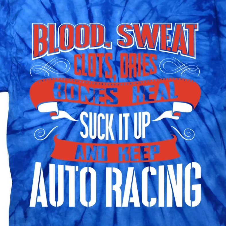 Blood Clots Sweat Dries Shut Up And Keep Auto Racing Gift Tie-Dye T-Shirt