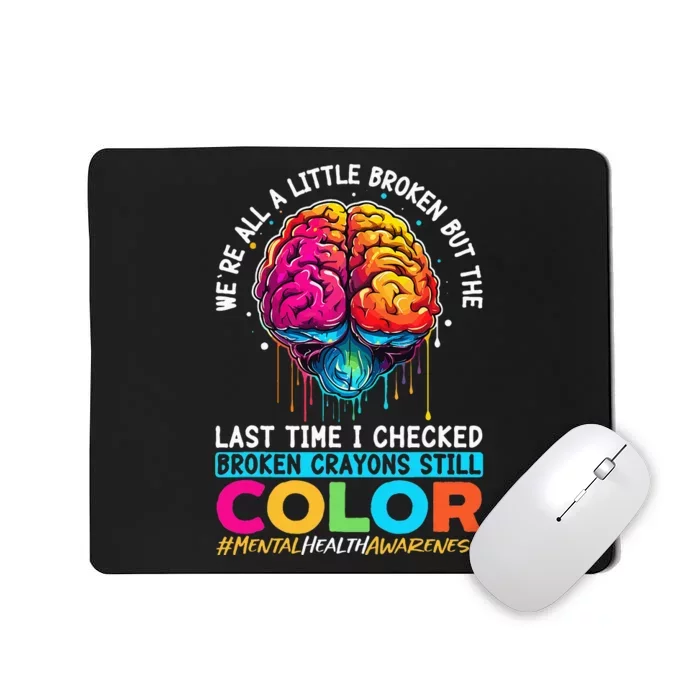 Broken Crayons Still Color Mental Health Awareness Support Mousepad