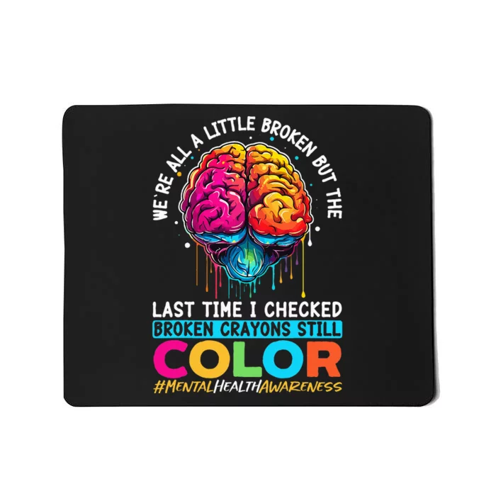 Broken Crayons Still Color Mental Health Awareness Support Mousepad