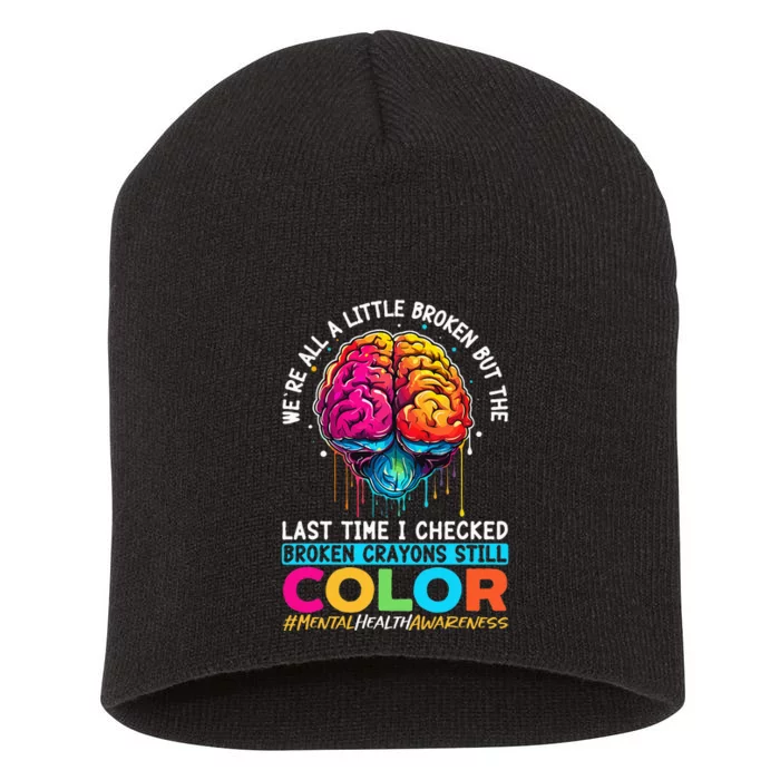 Broken Crayons Still Color Mental Health Awareness Support Short Acrylic Beanie