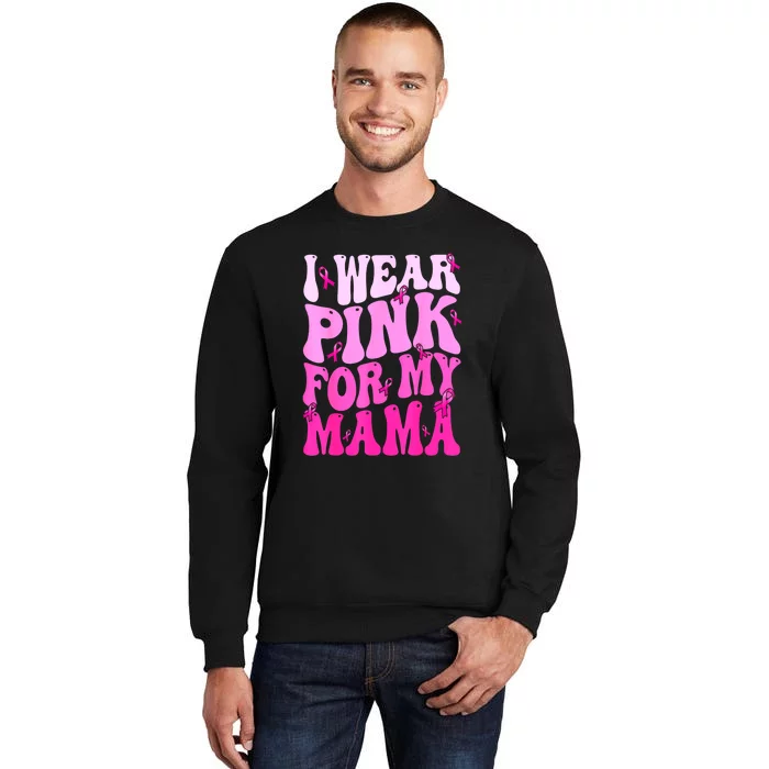 Breast Cancer Support Squads I Wear Pinks For My Mama Ribbon Gift Tall Sweatshirt