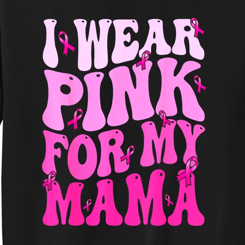 Breast Cancer Support Squads I Wear Pinks For My Mama Ribbon Gift Tall Sweatshirt