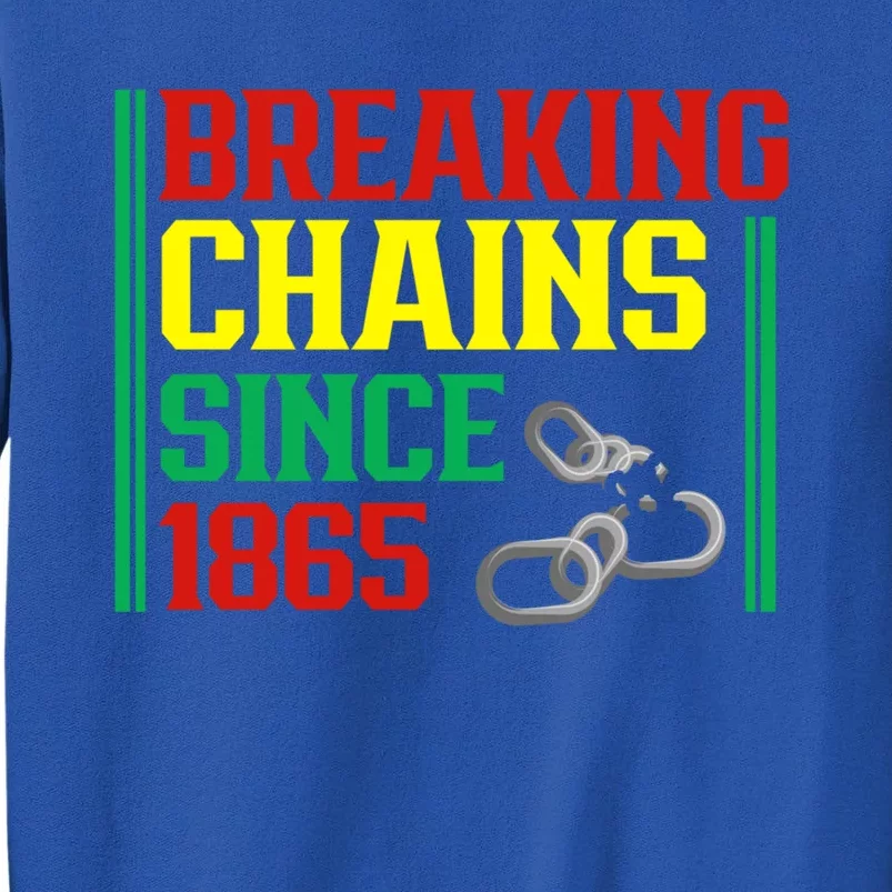 Breaking Chains Since 1865 Black History Month Proud African Gift Tall Sweatshirt