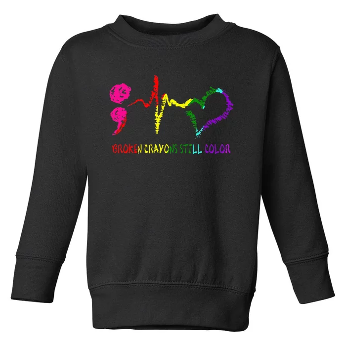 Broken Crayons Still Color Mental Health Awareness Semicolon Toddler Sweatshirt