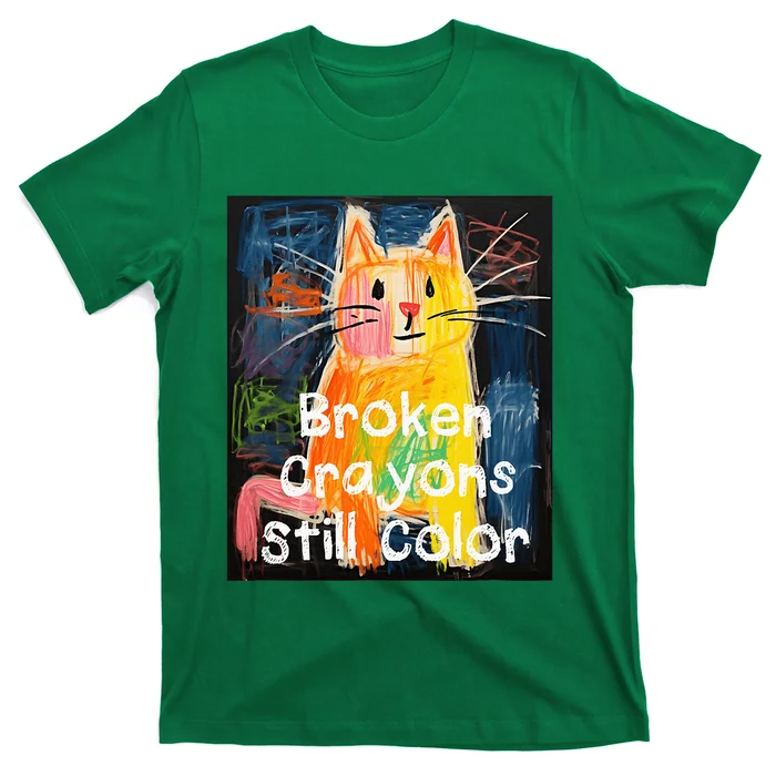 Broken Crayons Still Color Mental Health Awareness Cat Funny T-Shirt