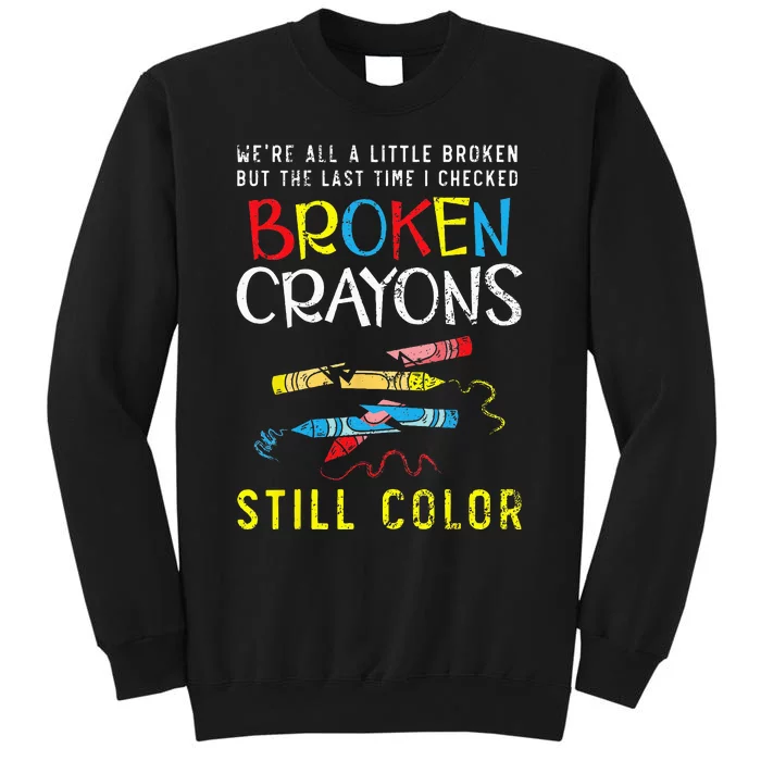 Broken Crayons Still Color Mental Health Awareness Supporter Sweatshirt