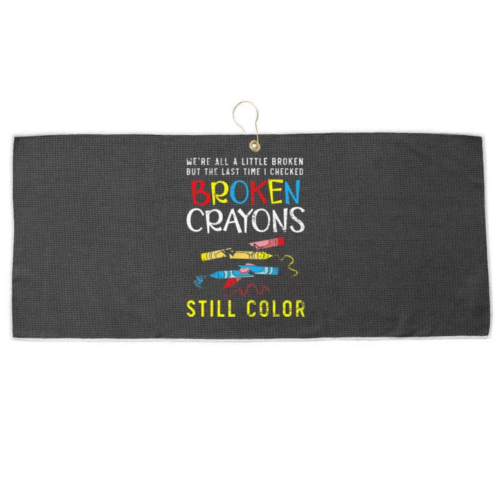 Broken Crayons Still Color Mental Health Awareness Supporter Large Microfiber Waffle Golf Towel