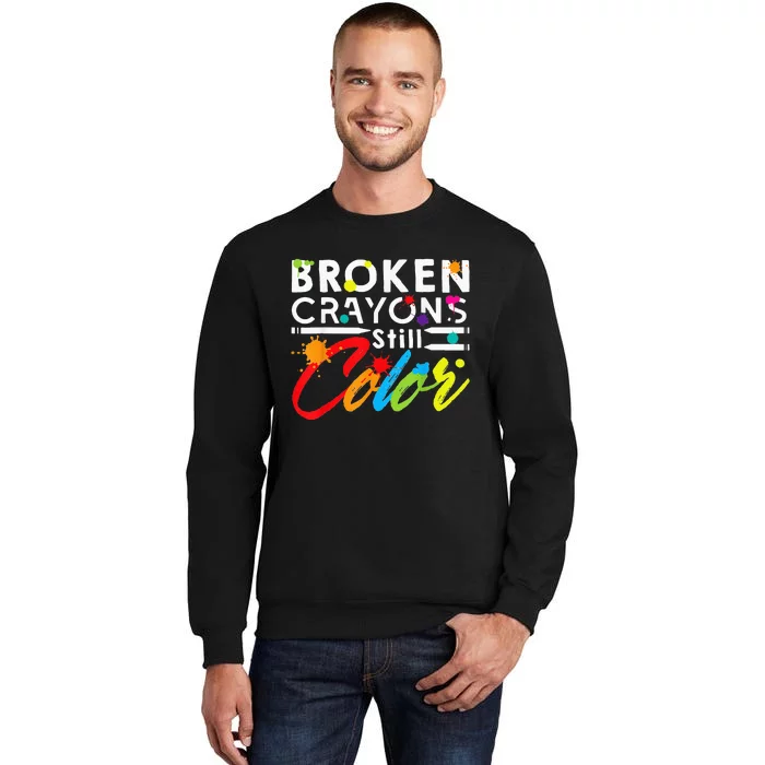 Broken Crayons Still Color Mental Health Awareness Tall Sweatshirt