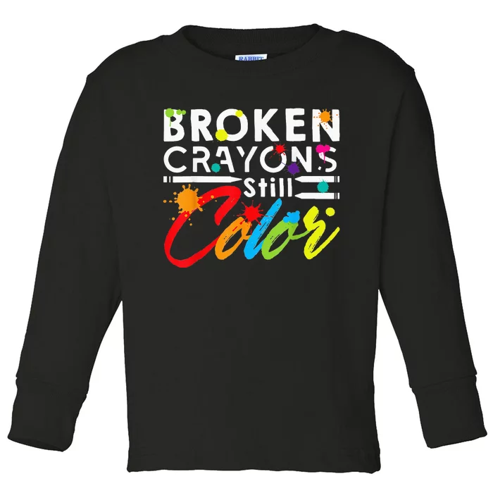 Broken Crayons Still Color Mental Health Awareness Toddler Long Sleeve Shirt