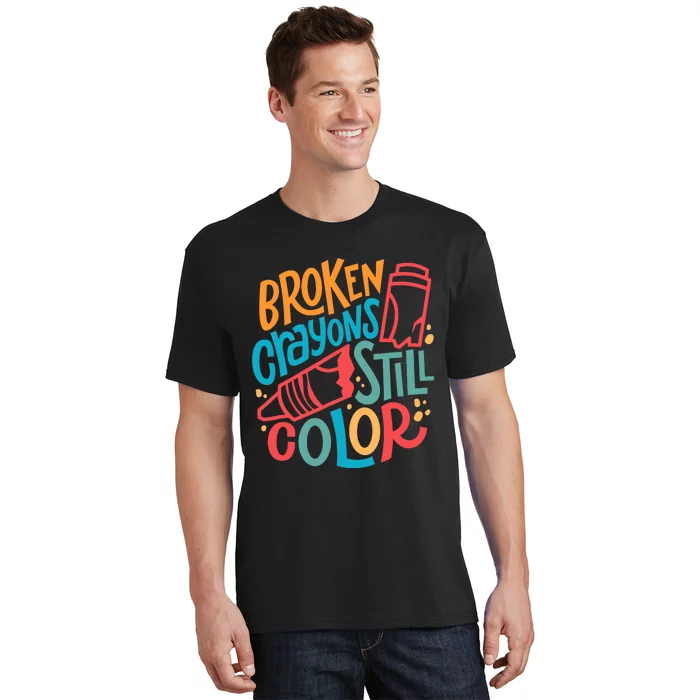 Broken Crayons Still Colortal Health Awareness Supporter T-Shirt