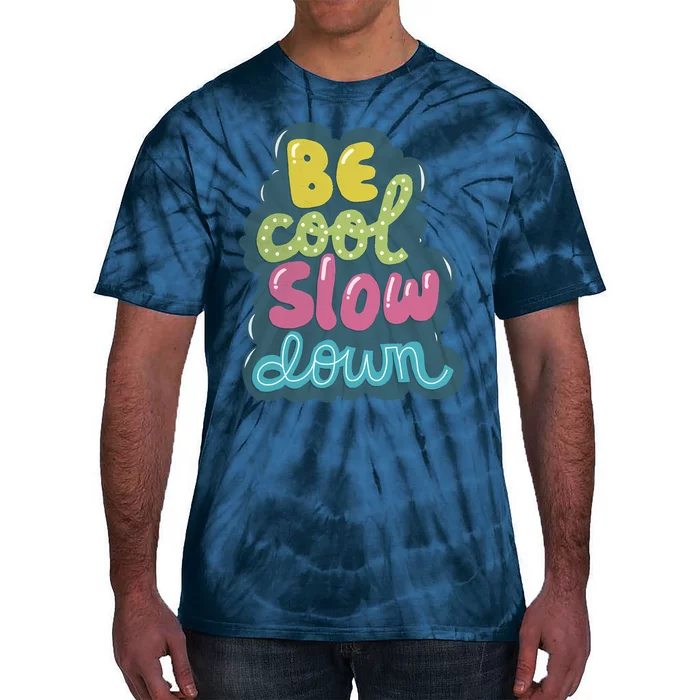 Be Cool Slow Down Tie-Dye T-Shirt