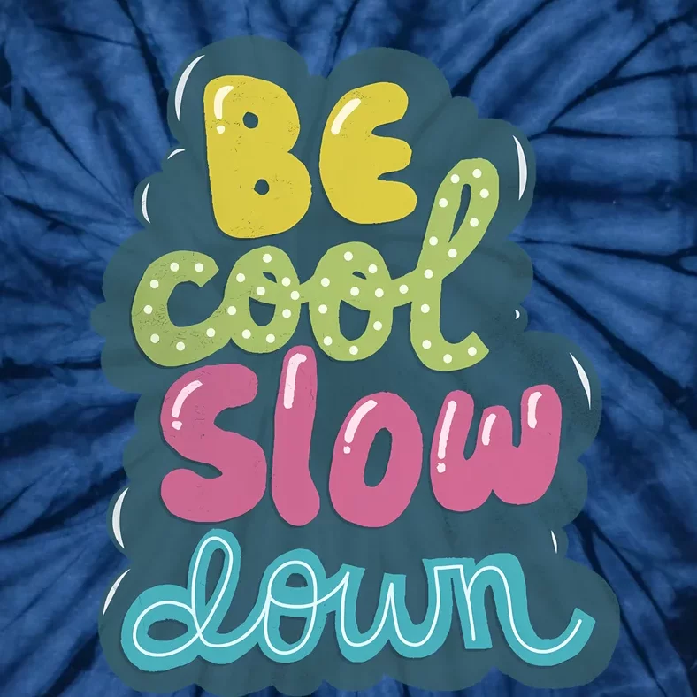 Be Cool Slow Down Tie-Dye T-Shirt