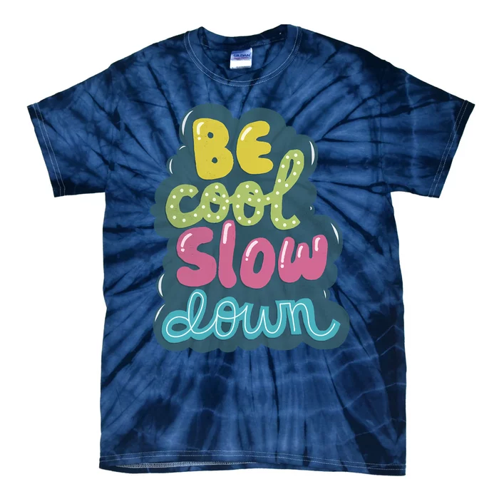 Be Cool Slow Down Tie-Dye T-Shirt