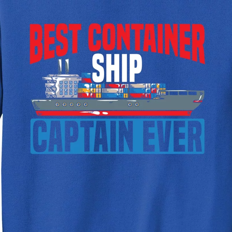 Best Container Ship Captain Ever Maritime Cargo Ship Gift Tall Sweatshirt