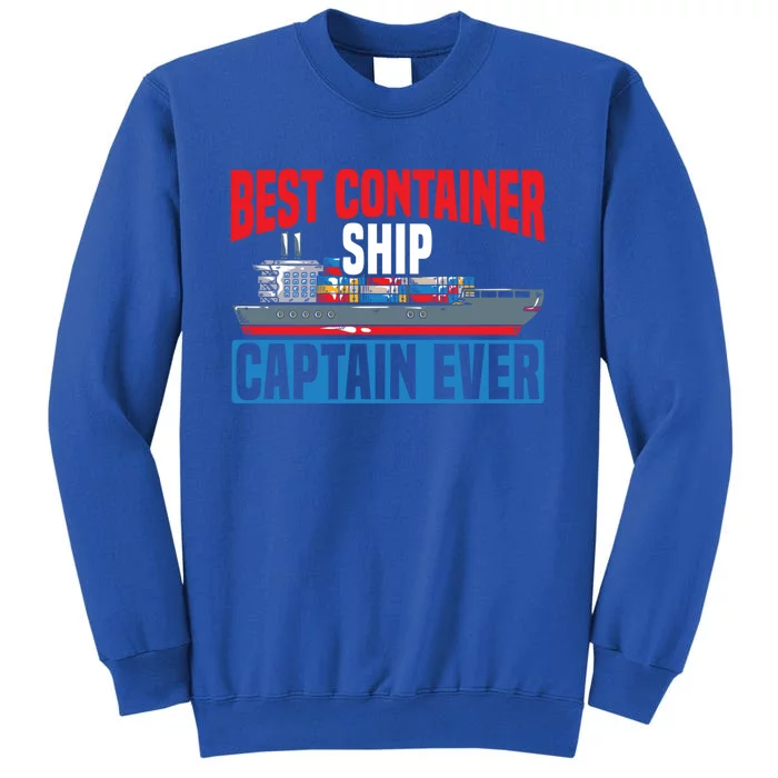 Best Container Ship Captain Ever Maritime Cargo Ship Gift Tall Sweatshirt