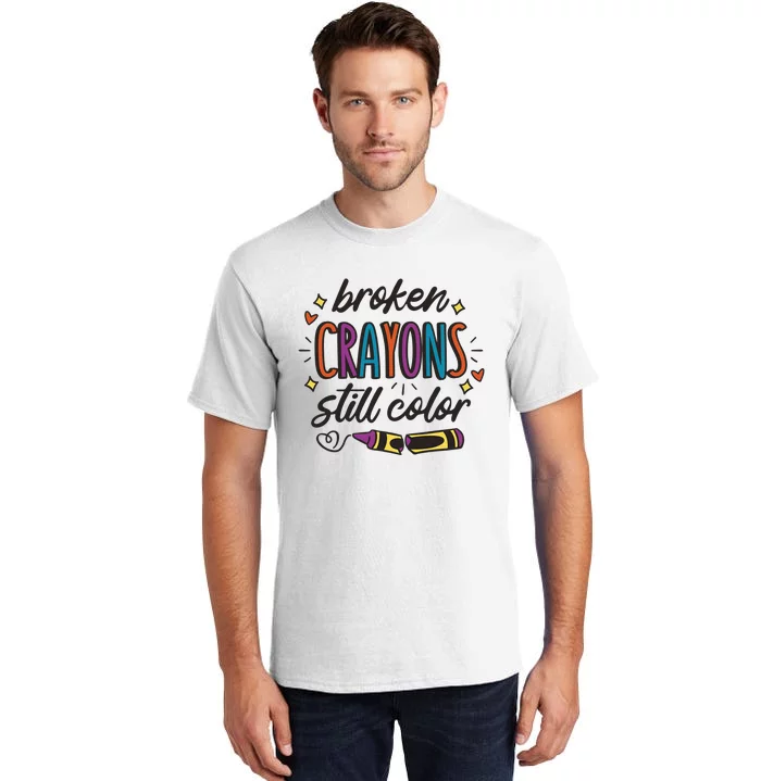 Broken Crayons Still Color Mental Health Matters Quote Tall T-Shirt