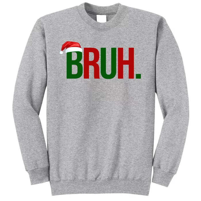 Bruh Christmas Santa Funny Tall Sweatshirt