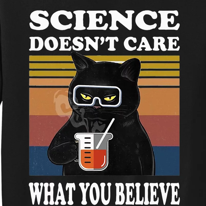 Black Cat Scientist Science DoesnT Care What You Believe Sweatshirt