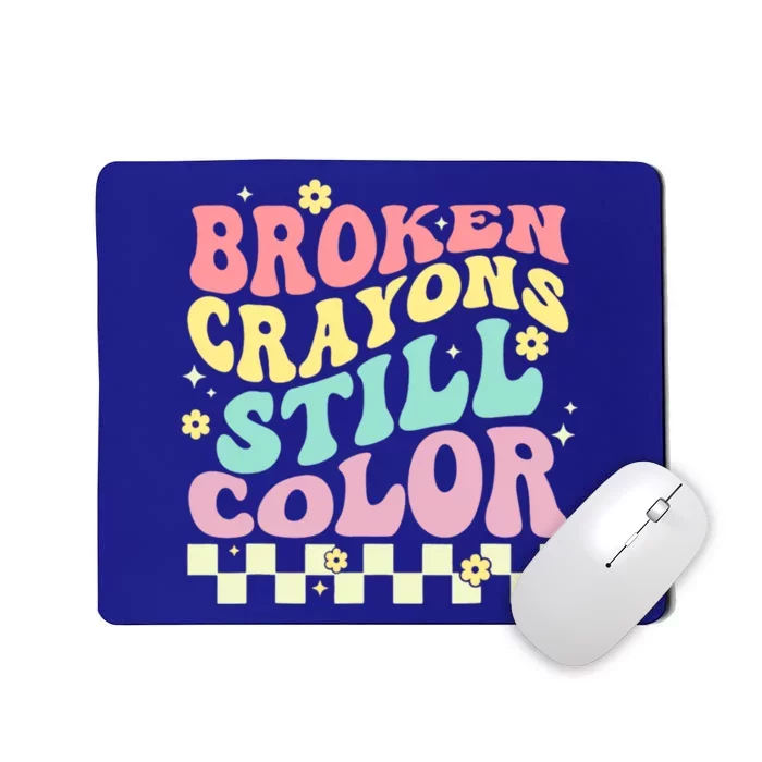 Broken Crayons Still Color Mental Health Awareness Supporter Mousepad