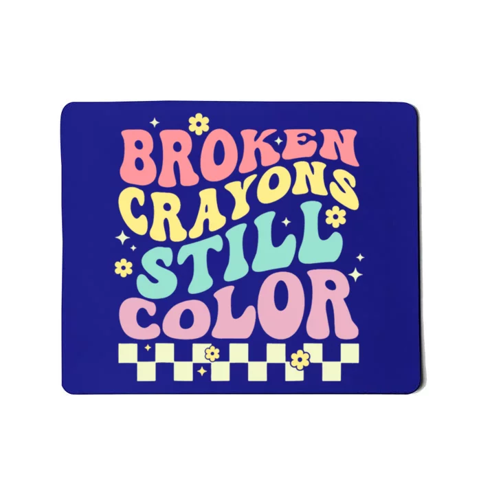 Broken Crayons Still Color Mental Health Awareness Supporter Mousepad