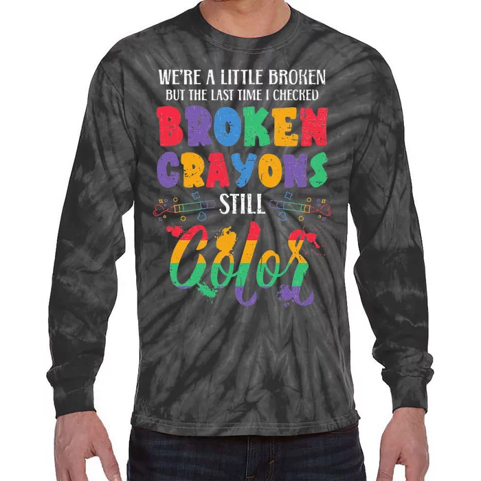 Broken Crayons Still Color Mental Health Awareness Supporter Tie-Dye Long Sleeve Shirt