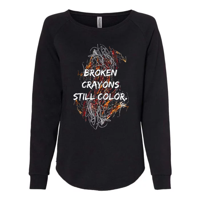 Broken Crayons Still Color Mental Health Awareness Supporter Womens California Wash Sweatshirt