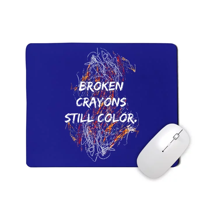 Broken Crayons Still Color Mental Health Awareness Supporter Mousepad