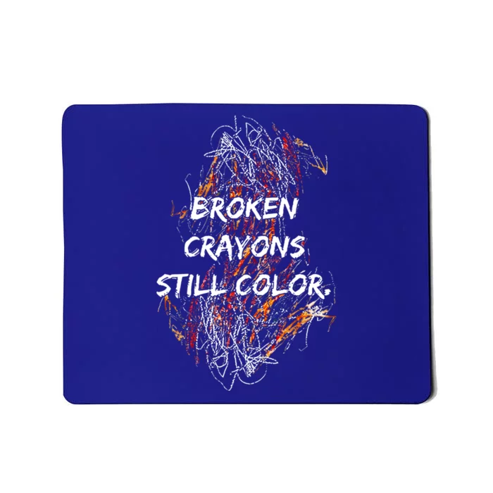 Broken Crayons Still Color Mental Health Awareness Supporter Mousepad