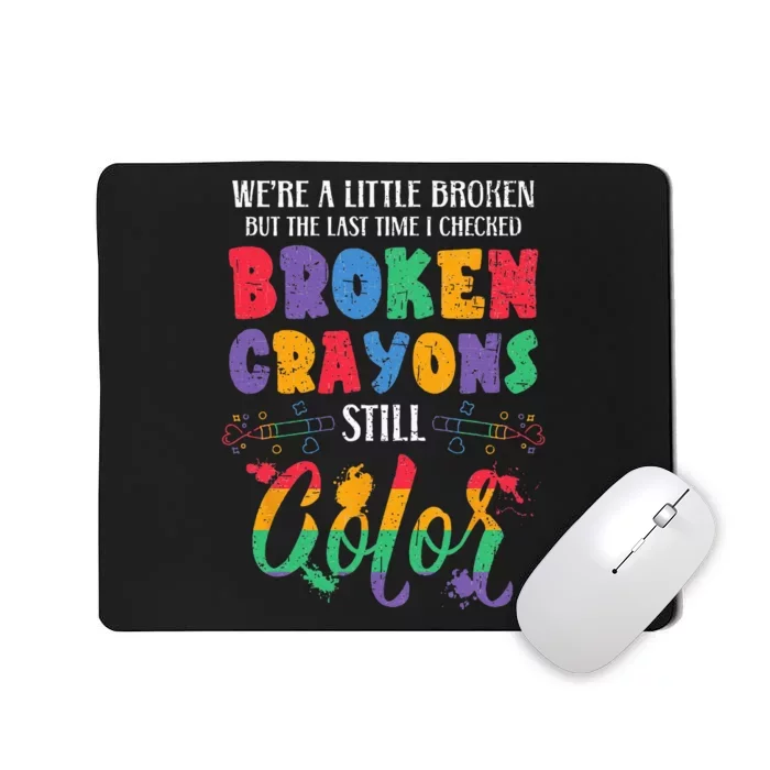 Broken Crayons Still Color Mental Health Awareness Supporter Mousepad