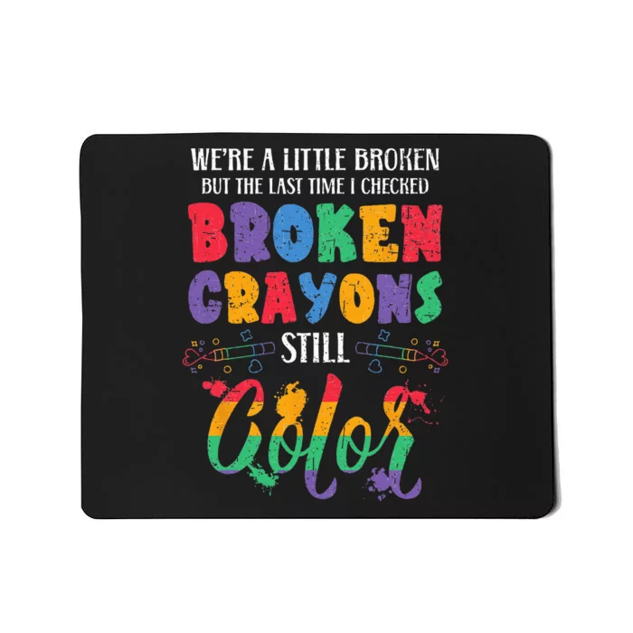 Broken Crayons Still Color Mental Health Awareness Supporter Mousepad