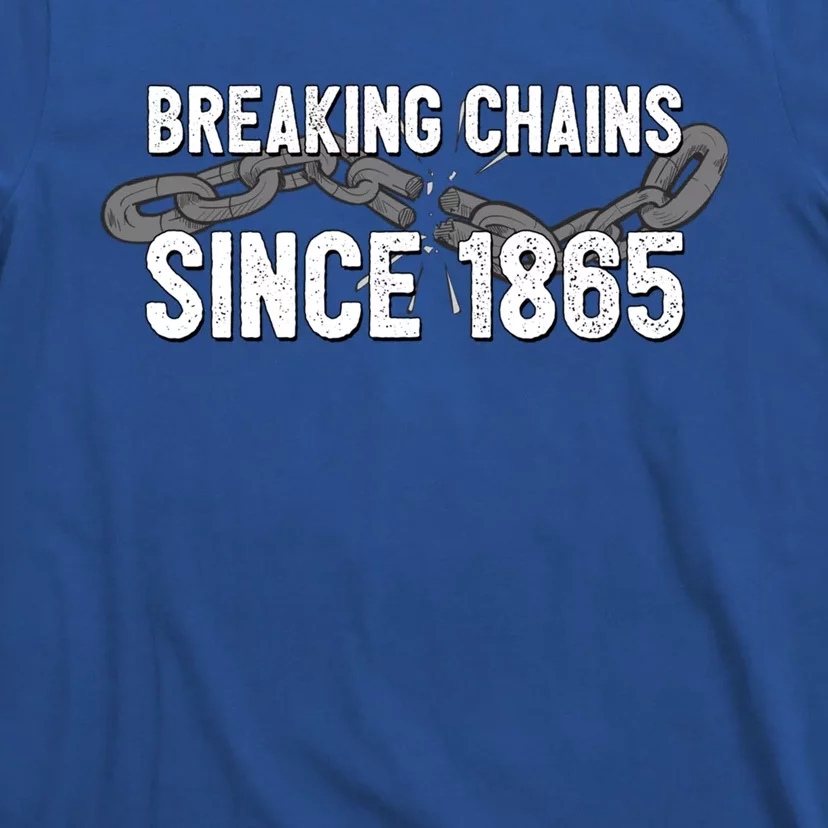 Breaking Chains Since 1865 Gift Juneteenth Gift T-Shirt