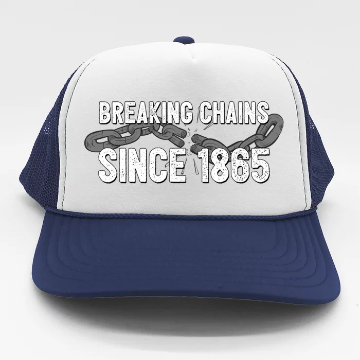 Breaking Chains Since 1865 Gift Juneteenth Gift Trucker Hat