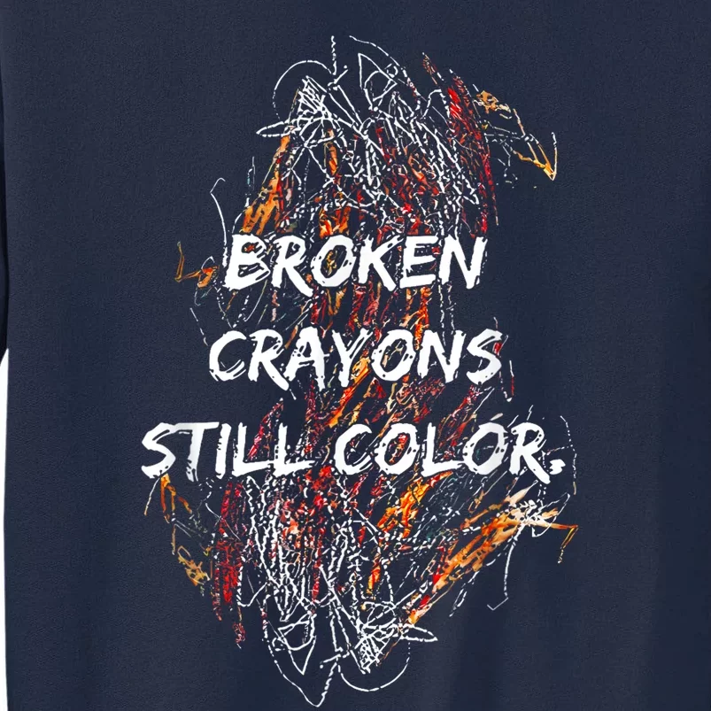 Broken Crayons Still Color Mental Health Awareness Supporter Tall Sweatshirt