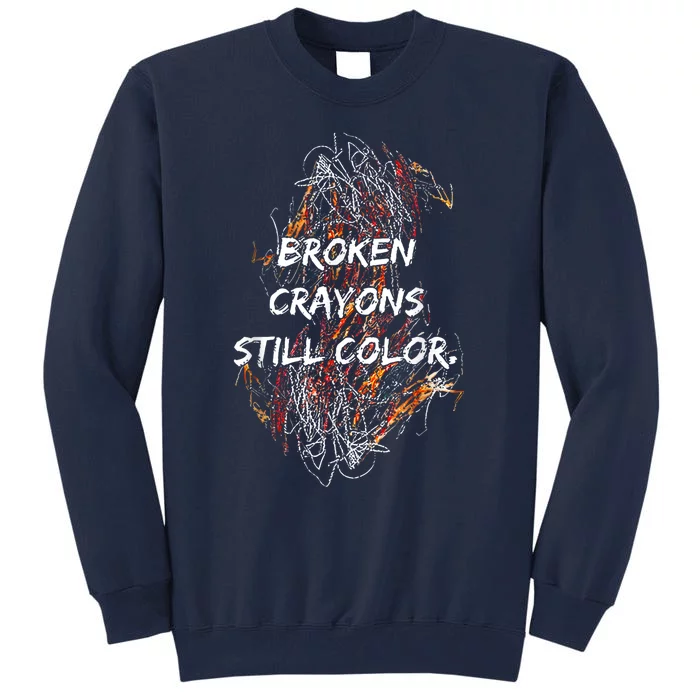 Broken Crayons Still Color Mental Health Awareness Supporter Tall Sweatshirt