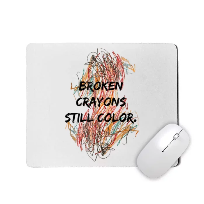 Broken Crayons Still Color Mental Health Awareness Supporter Mousepad