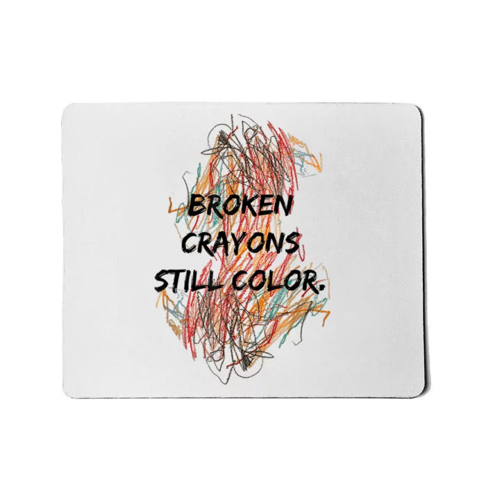 Broken Crayons Still Color Mental Health Awareness Supporter Mousepad