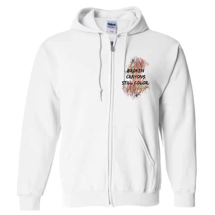 Broken Crayons Still Color Mental Health Awareness Supporter Full Zip Hoodie