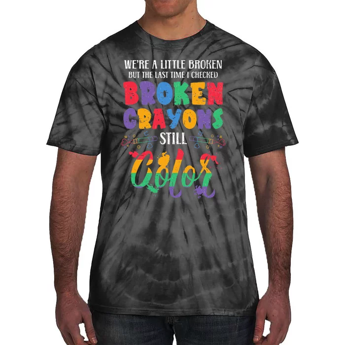 Broken Crayons Still Color Mental Health Awareness Supporter Tie-Dye T-Shirt