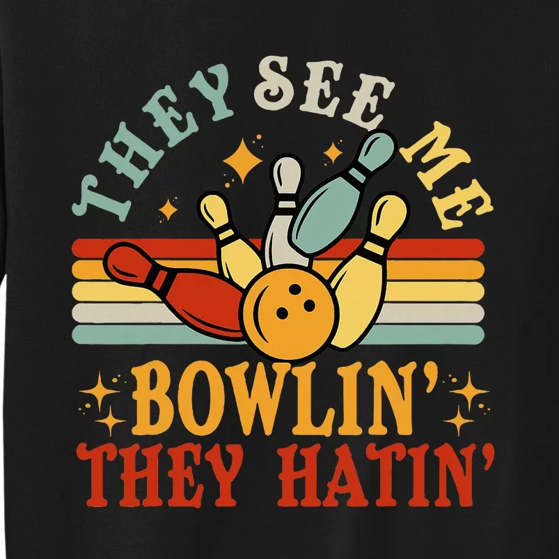 Berkeley Californiabowlingthey See Me Bowling They Hatin Tall Sweatshirt